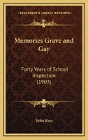 Memories Grave and Gay; Forty Years of School Inspection 1142611396 Book Cover