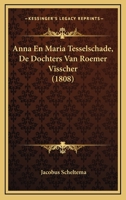 Anna En Maria Tesselschade, De Dochters Van Roemer Visscher (1808) 116004032X Book Cover