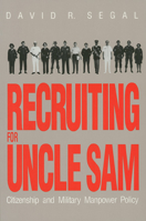 Recruiting for Uncle Sam: Citizenship and Military Manpower Policy (Modern War Series) 0700605495 Book Cover