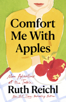 Comfort Me with Apples: More Adventures at the Table 0375501959 Book Cover
