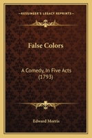 False Colors: A Comedy, In Five Acts 1104054620 Book Cover