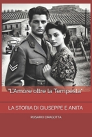"L’Amore oltre la Tempesta": LA STORIA DI GIUSEPPE E ANITA ("Storie che Scaldano il Cuore") (Italian Edition) B0DTZ18M2X Book Cover