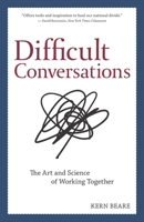 Difficult Conversations: The Art and Science of Working Together 1734045809 Book Cover