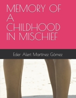 MEMORY OF A CHILDHOOD IN MISCHIEF (The End of a Love, the Beginning of a Thousand Stories) B0DTDBQQS3 Book Cover