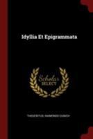 The Idylls and Epigrams Commonly Attributed to Theocritus 0343583623 Book Cover
