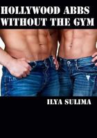 Hollywood Abbs Without The Gym 0615749631 Book Cover
