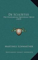 De Scultetiis: Per Hungariam Quondam Obviis (1815) 1160411298 Book Cover