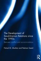 The Development of Saudi-Iranian Relations Since the 1990s: Between Conflict and Accommodation 1472461533 Book Cover