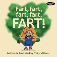 Fart, Fart, Fart, Fart, FART!: A child fights for their right to say one of the world's most wonderful words. B0F3P3RKB7 Book Cover