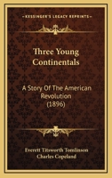 Three Young Continentals: A Story Of The American Revolution 1167228790 Book Cover