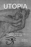 UTOPIA: FORBIDDEN DISCUSSION ABOUT SEX, POLITICS, AND RELIGION 1700096028 Book Cover