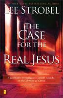 The Case for the Real Jesus: A Journalist Investigates Current Attacks on the Identity of Christ 031024210X Book Cover