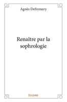 Renaître par la sophrologie (French Edition) 241413822X Book Cover