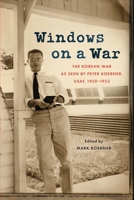 Windows on a War: The Korean War as Seen by Peter Koerner, USAF, 1950-1953 0578857944 Book Cover