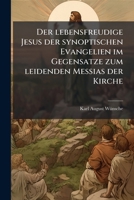 Der lebensfreudige Jesus der synoptischen Evangelien im Gegensatze zum leidenden Messias der Kirche 1142881253 Book Cover