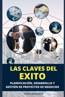 LAS CLAVES DEL ÉXITO: PLANIFICACIÓN, DESARROLLO Y GESTIÓN DE PROYECTOS DE NEGOCIOS (Spanish Edition) B0DZQ7384K Book Cover