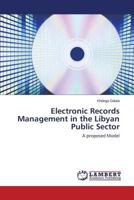 Electronic Records Management in the Libyan Public Sector: A proposed Model 3659589683 Book Cover