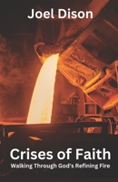 Crises of Faith: Walking Through God's Refining Fire B0C47NHB47 Book Cover