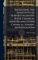 Increasing the Sensitivity of Surface Acoustic Wave Chemical Sensors and Other Chemical Sensing Investigations 1025129644 Book Cover