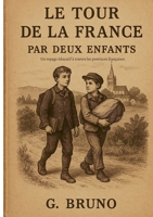 Le Tour de la France par deux enfants: Un voyage éducatif à travers les provinces françaises (French Edition) 2322571253 Book Cover