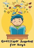 Gratitude Journal for Boys: Kids Gratitude Journal, Gratitude Book for Children, Gratitude Journal with Prompts & Blank Pages for Doodling, Drawing or Coloring 1987468120 Book Cover