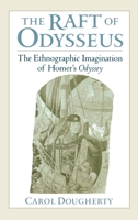 The Raft of Odysseus: The Ethnographic Imagination of Homer's Odyssey 0195130367 Book Cover