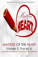 Matters of the Heart: Devotions to Inspire Ones Heart 1985644444 Book Cover