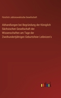 Abhandlungen bei Begründung der Königlich Sächsischen Gesellschaft der Wissenschaften am Tage der Zweihundertjährigen Geburtsfeier Leibnizen's (German Edition) 336856269X Book Cover