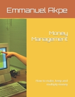 Money Management: How to make, keep and multiply money B0CCCX696D Book Cover
