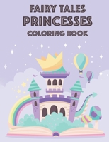 Fairy Tales Princesses Coloring Book: Fun Princess Coloring And Tracing Pages For Girls, Lovely Illustrations And Designs To Color For Kids B08HW5W8DM Book Cover