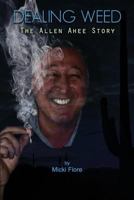 Dealing Weed: The Allen Ahee Story 0692857559 Book Cover