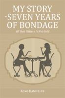 My Story -Seven Years of Bondage: All That Glitters Is Not Gold 1514448750 Book Cover