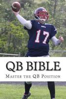 Qb Bible: Master the Quarterback Position 1478312394 Book Cover