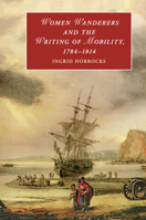 Women Wanderers and the Writing of Mobility, 1784-1814 1316633381 Book Cover