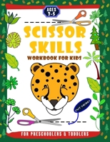 Scissor Skills Workbook for Kids Preschoolers & Toddlers Ages 3-5: Toddler Fine Motor Scissor Practice Cutting Fun Animals, Lines, Shapes and Objects B087SDMLSV Book Cover