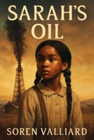 Sarah's Oil: The Journey of Sarah Rector, the Young Black Girl Who Struck Oil and Became One of America's Wealthiest Women B0FHPY16CS Book Cover