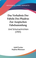 Das Verhaltnis Der Fabeln Des Phadrus Zur Asopischen Fabelsammlung: Und Schulnachrichten (1905) 1160378452 Book Cover