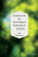 Undertorah: An Earth-Based Kabbalah of Dreams 1532362005 Book Cover
