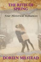 The Rites of Spring: Four Historical Romances 1530663121 Book Cover