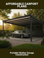 Affordable Carport Plans: Portable Shelter Garage Construction B0FR4S2M32 Book Cover