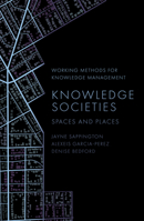 Knowledge Societies: Spaces and Places (Working Methods for Knowledge Management) 1837080933 Book Cover