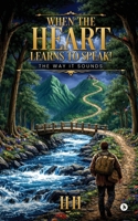 WHEN THE HEART LEARNS TO SPEAK!: THE WAY IT SOUNDS B0GNSNSGYV Book Cover