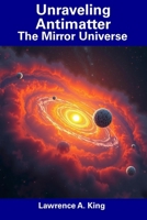 Unraveling Antimatter: The Mirror Universe B0F33C6FVL Book Cover