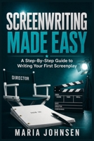 Screenwriting Made Easy: A Step-by-Step Guide to Writing Your First Screenplay B0C47PXW2J Book Cover