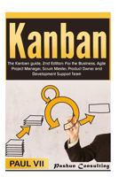 Kanban: The Kanban guide, 2nd Edition: For the Business, Agile Project Manager, Scrum Master, Product Owner and Development Support Team 153966550X Book Cover