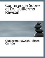 Conferencia Sobre el Dr. Guillermo Rawson 1140319825 Book Cover
