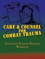 Care and Counsel for Combat Trauma: Certificate Training Program Workbook 098636309X Book Cover