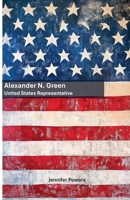 Alexander N. Green: United States Representative B0DZSZQZVH Book Cover