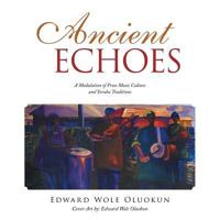Ancient Echoes: A Modulation of Prose Music Culture and Yoruba Traditions 1532028202 Book Cover