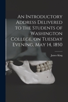 An introductory address delivered to the students of Washington college, on Tuesday evening, May 14, 1850 1014547385 Book Cover